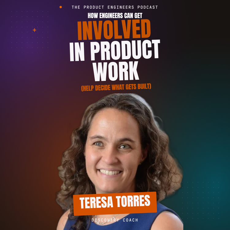 How Engineers Can Get Involved in Product Work | Teresa Torres (Continuous Discovery Habits author) — Teresa Torres