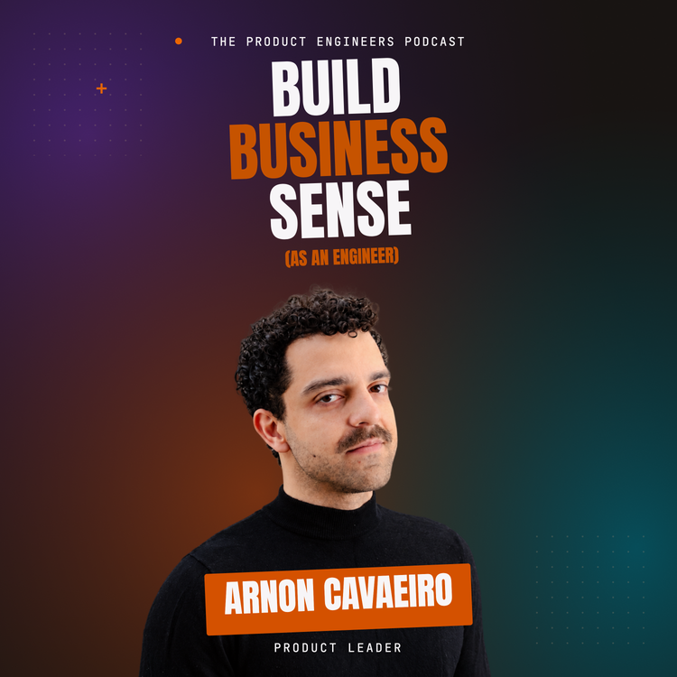 How Engineers Can Develop Business Sense | Arnon Cavaeiro (Product Leader) — Arnon Cavaeiro